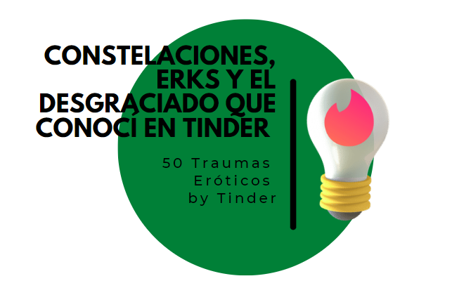 Constelaciones, ERKS y el desgraciado que conocí en Tinder